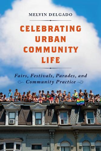 Бумажная книга «Celebrating Urban Community Life: Fairs, Festivals, Parades, and Community Practice», автор Мелвин Дельгадо - фото №1