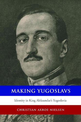 Бумажная книга «Making Yugoslavs: Identity in King Aleksandar's Yugoslavia», автор Кристиан Аксбо Нильсен - фото №1