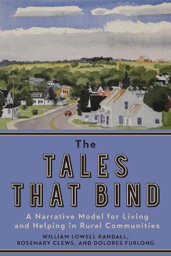 Бумажная книга «The Tales that Bind: A Narrative Model for Living and Helping in Rural Communities», авторов Долорес Ферлонг, Розмари Клевс, Уильям Лоуэлл Рэндалл - фото №1