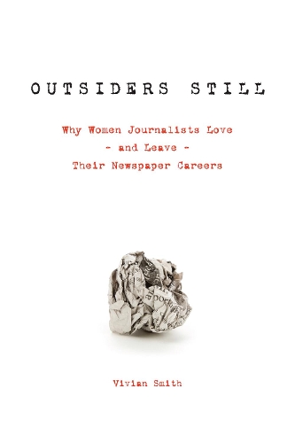Паперова книга «Outsiders Still: Why Women Journalists Love - and Leave - Their Newspaper Careers», автор Вівіан Сміт - фото №1