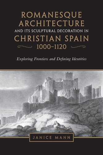 Бумажная книга «Romanesque Architecture and its Sculptural Decoration in Christian Spain, 1000-1120: Exploring Frontiers and Defining Identities», автор Дженис Манн - фото №1