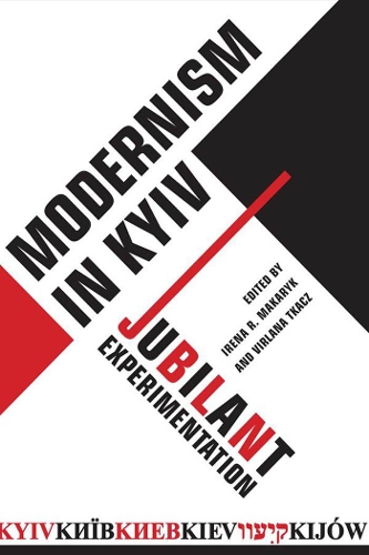 Паперова книга «Modernism in Kyiv: Jubilant Experimentation», авторів Ірена Макарик, Вірлана Ткач - фото №1
