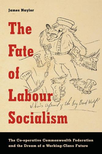 Бумажная книга «The Fate of Labour Socialism: The Co-operative Commonwealth Federation and the Dream of a Working-Class Future», автор Джеймс Нейлор - фото №1