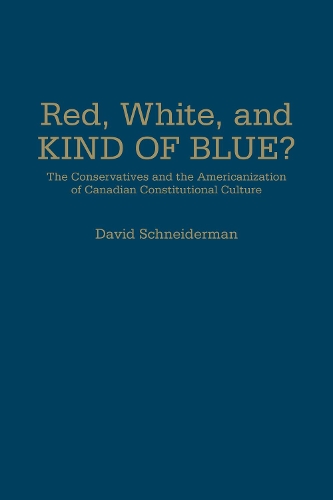 Бумажная книга «Red, White, and Kind of Blue?: The Conservatives and the Americanization of Canadian Constitutional Culture», автор Дэвид Шнайдерман - фото №1