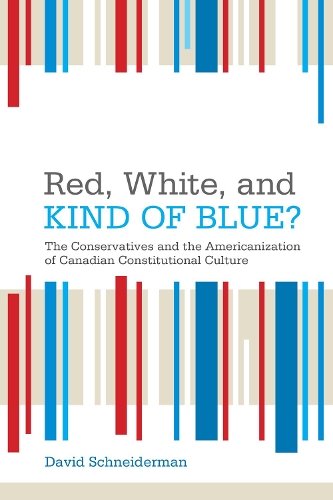 Бумажная книга «Red, White, and Kind of Blue?: The Conservatives and the Americanization of Canadian Constitutional Culture», автор Дэвид Шнайдерман - фото №1