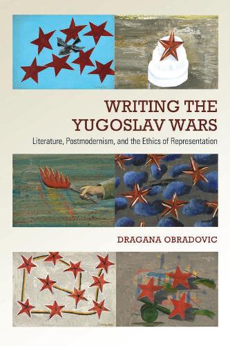 Бумажная книга «Writing the Yugoslav Wars: Literature, Postmodernism, and the Ethics of Representation», автор Драгана Обрадович - фото №1