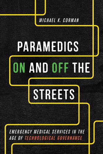Бумажная книга «Paramedics On and Off the Streets: Emergency Medical Services in the Age of Technological Governance», автор Майкл К. Корман - фото №1