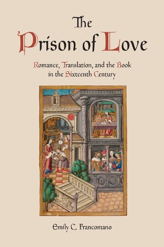 Бумажная книга «The Prison of Love: Romance, Translation, and the Book in the Sixteenth Century», автор Эмили К. Франкомано - фото №1