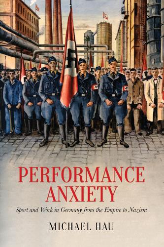 Паперова книга «Performance Anxiety: Sport and Work in Germany from the Empire to Nazism», автор Майкл Хо - фото №1