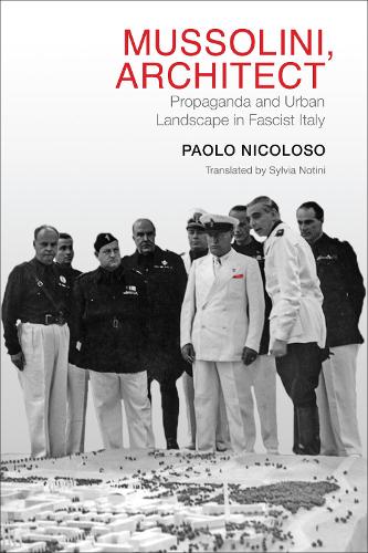 Бумажная книга «Mussolini, Architect: Propaganda and Urban Landscape in Fascist Italy», автор Паоло Николозо - фото №1