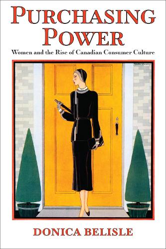 Бумажная книга «Purchasing Power: Women and the Rise of Canadian Consumer Culture», автор Доника Белисль - фото №1