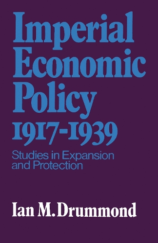 Бумажная книга «Imperial Economic Policy 1917-1939: Studies in Expansion and Protection», автор Ян Драммонд - фото №1