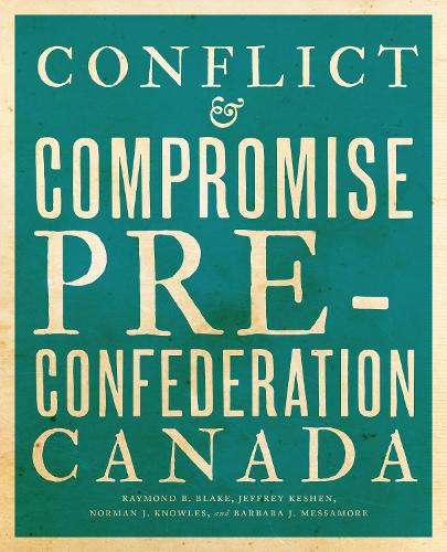 Бумажная книга «Conflict and Compromise: Pre-Confederation Canada», авторов Барбара Дж. Мессамор, Джеффри А. Кешен, Норман Дж. Ноулз, Рэймонд Б. Блейк - фото №1