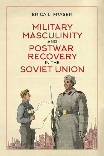 Бумажная книга «Military Masculinity and Postwar Recovery in the Soviet Union», автор Эрика Л. Фрейзер - фото №1