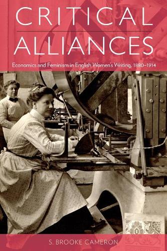 Бумажная книга «Critical Alliances: Economics and Feminism in English Women's Writing, 1880-1914», автор С. Брук Кэмерон - фото №1