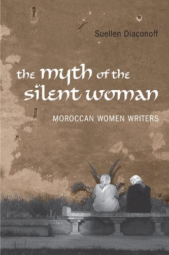 Бумажная книга «Myth of the Silent Woman: Moroccan Women Writers», автор Сьюэллен Дьяконофф - фото №1