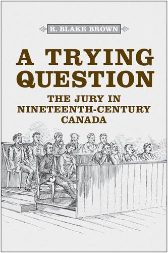 Бумажная книга «A Trying Question: The Jury in Nineteenth-Century Canada», автор Р. Блейк Браун - фото №1