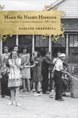 Паперова книга «Make the Night Hideous: Four English-Canadian Charivaris, 1881-1940», автор Поліна Грінхілл - фото №1