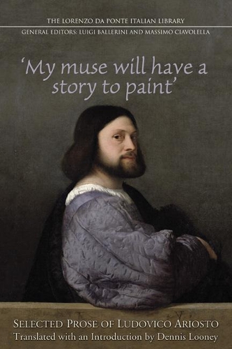 Бумажная книга «My Muse Will Have a Story to Paint: Selected Prose of Ludovico Ariosto», авторов Деннис Луни, Массимо Чиаволелла - фото №1