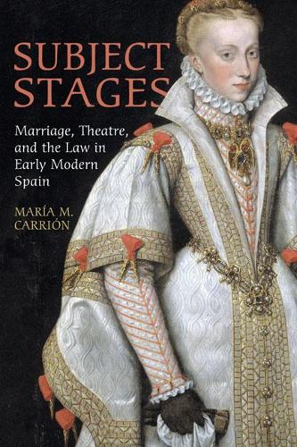 Паперова книга «Subject Stages: Marriage, Theatre and the Law in Early Modern Spain», автор Марія М. Карріон - фото №1