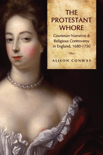 Бумажная книга «The Protestant Whore: Courtesan Narrative and Religious Controversy in England, 1680-1750», автор Элисон Конвей - фото №1
