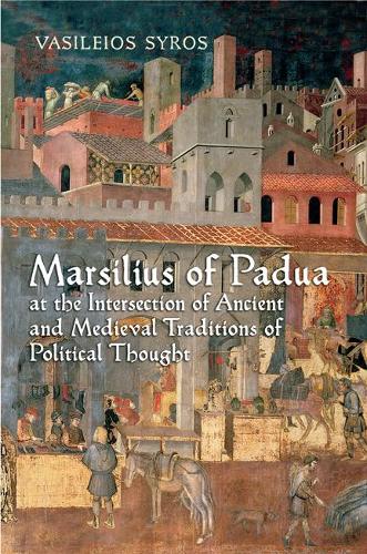 Бумажная книга «Marsilius of Padua at the Intersection of Ancient and Medieval Traditions of Political Thought», автор Вайлейос Сирос - фото №1