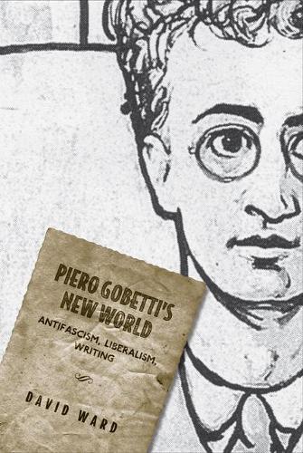 Бумажная книга «Piero Gobetti's New World: Antifascism, Liberalism, Writing», автор Дэвид Уорд - фото №1