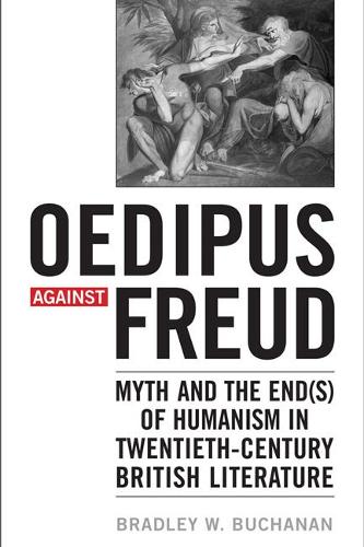 Бумажная книга «Oedipus against Freud: Myth and the End(s) of Humanism in 20th Century British Literature», автор Брэдли В. Бьюкенен - фото №1
