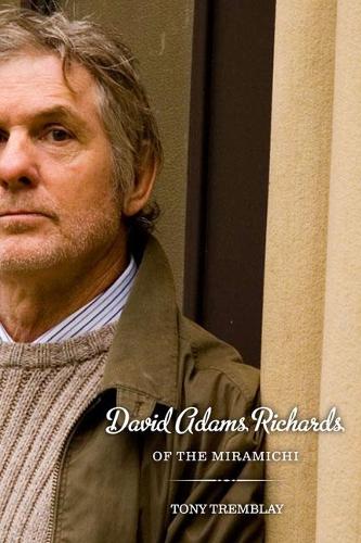 Бумажная книга «David Adams Richards of the Miramichi: A Biographical Introduction to His Work», автор Тони Тремблей - фото №1