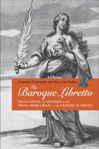 Бумажная книга «The Baroque Libretto: Italian Operas and Oratorios in the Thomas Fisher Library at the University of Toronto», авторов Доменико Пьетропаоло, Мэри Энн Паркер - фото №1
