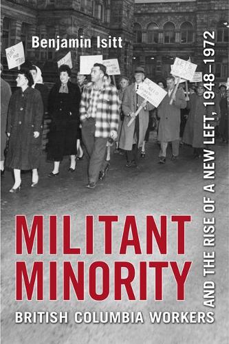 Бумажная книга «Militant Minority: British Columbia Workers and the Rise of a New Left, 1948-1972», автор Бенджамин Изитт - фото №1