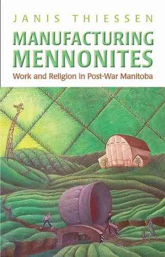 Бумажная книга «Manufacturing Mennonites: Work and Religion in Post-War Manitoba», автор Дженис Ли Тиссен - фото №1