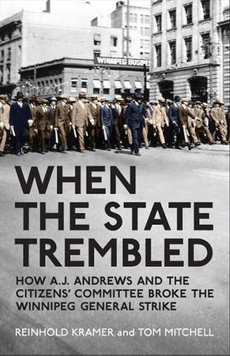 Паперова книга «When the State Trembled: How A.J. Andrews and the Citizens' Committee Broke the Winnipeg General Strike», авторів Райнгольд Крамер, Том Мітчелл - фото №1