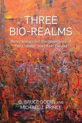 Бумажная книга «Three Bio-Realms: Biotechnology and the Governance of Food, Health, and Life in Canada», авторов Г. Брюс Доерн, Майкл Дж. Принс - фото №1