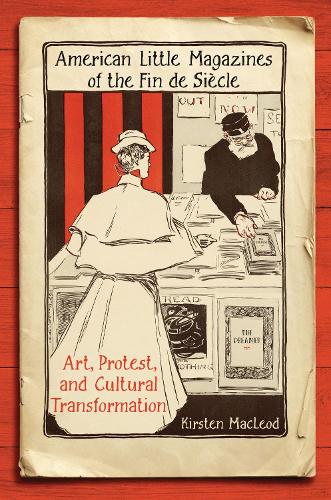 Бумажная книга «American Little Magazines of the Fin de Siecle: Art, Protest, and Cultural Transformation», автор Кирстен Маклеод - фото №1