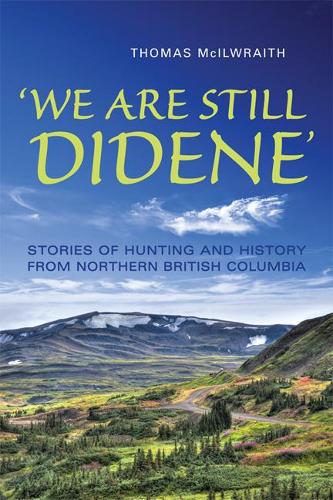 [object Object] «'We Are Still Didene': Stories of Hunting and History from Northern British Columbia», автор Томас Макілрейт - фото №1