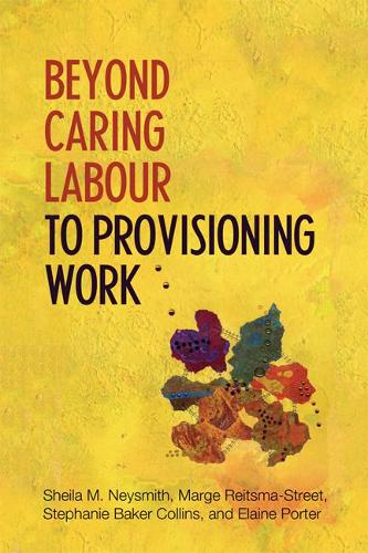 Паперова книга «Beyond Caring Labour to Provisioning Work», авторів Елейн Портер, Мардж Рейцма-Стріт, Шейла Нейсміт, Стефані Бейкер-Коллінз - фото №1