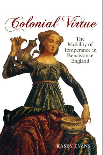 Паперова книга «Colonial Virtue: The Mobility of Temperance in Renaissance England», автор Кейсі Еванс - фото №1