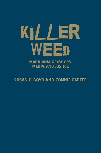 Паперова книга «Killer Weed: Marijuana Grow Ops, Media, and Justice», авторів Конні Картер, Сюзан К. Бойд - фото №1
