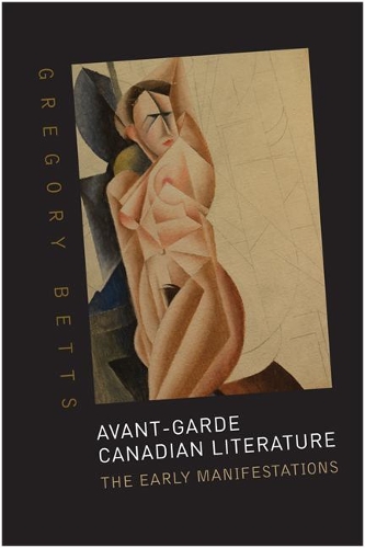 Бумажная книга «Avant-Garde Canadian Literature: The Early Manifestations», автор Грегори Беттс - фото №1