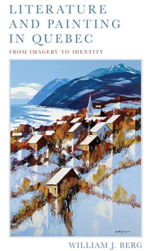 Бумажная книга «Literature and Painting In Quebec: From Imagery to Identity», автор Уильям Дж. Берг - фото №1