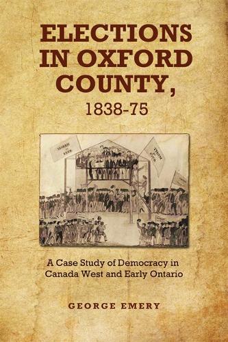 Бумажная книга «Elections in Oxford County, 1837-1875: A Case Study of Democracy in Canada West and Early Ontario», автор Джордж Эмери - фото №1