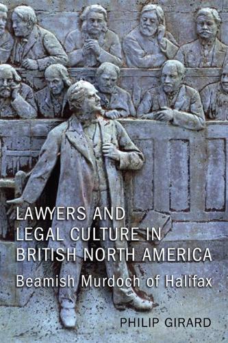 Бумажная книга «Lawyers and Legal Culture in British North America: Beamish Murdoch of Halifax», автор Филип Жирар - фото №1