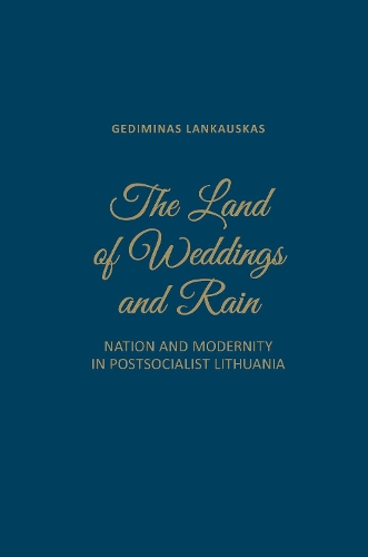 Бумажная книга «The Land of Weddings and Rain: Nation and Modernity in Post-Socialist Lithuania», автор Гедиминас Лянкаускас - фото №1