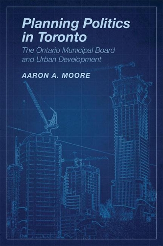 Паперова книга «Planning Politics in Toronto: The Ontario Municipal Board and Urban Development», автор Аарон А. Мур - фото №1