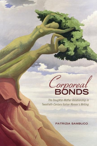 Паперова книга «Corporeal Bonds: The Daughter-Mother Relationship in Twentieth-Century Italian Women’s Writing», автор Патріція Самбуко - фото №1