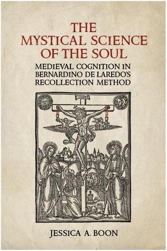 Бумажная книга «The Mystical Science of the Soul: Medieval Cognition in Bernardino de Laredo's Recollection Method», автор Джессика А. Бун - фото №1