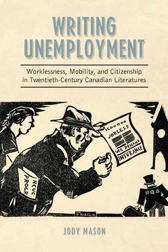 Бумажная книга «Writing Unemployment: Worklessness, Mobility, and Citizenship in Twentieth-Century Canadian Literatures», автор Джоди Мейсон - фото №1