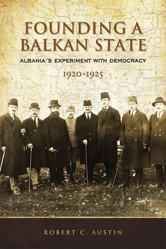 Паперова книга «Founding a Balkan State: Albania's Experiment with Democracy, 1920-1925», автор Роберт Клегг Остін - фото №1