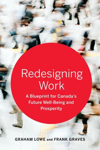 Бумажная книга «Redesigning Work: A Blueprint for Canada's Future Well-being and Prosperity», авторов Фрэнк Грейвс, Грэм Лоу - фото №1